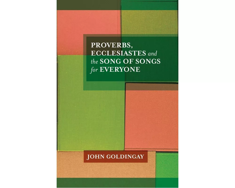 Proverbs, Ecclesiastes and the Song of Songs For Everyone