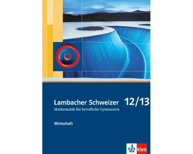 Lambacher Schweizer Mathematik berufliches Gymnasium 12/13 Wirtschaft. Ausgabe Niedersachsen und Nordrhein-Westfalen