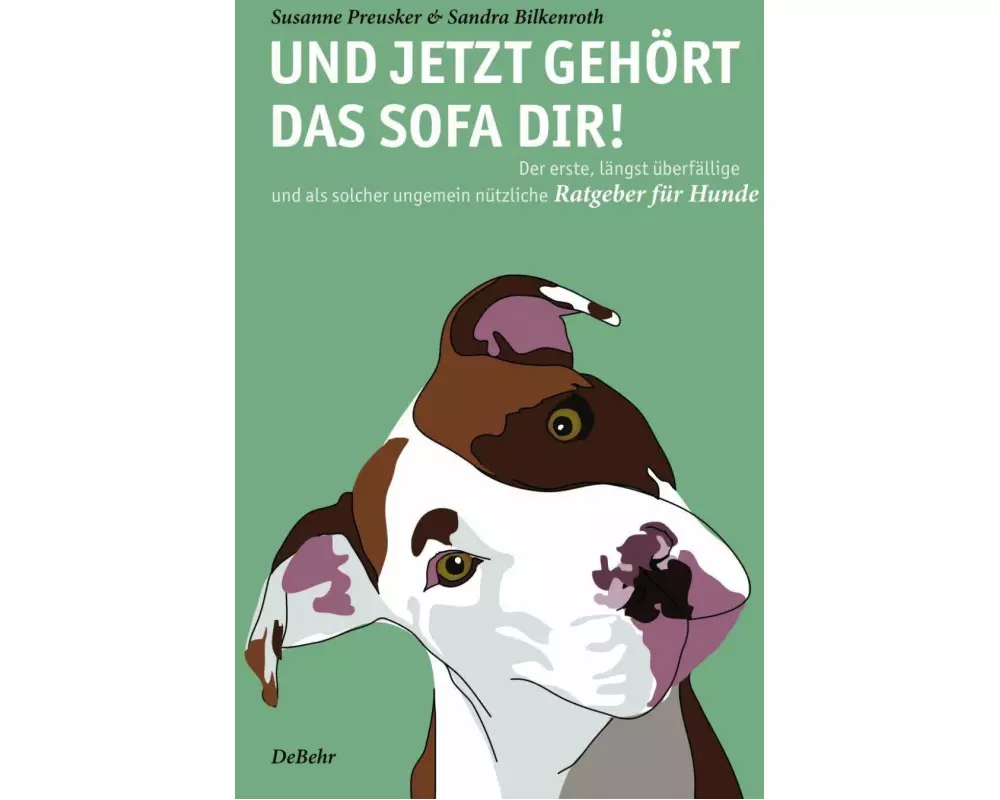 Und jetzt gehört das Sofa dir! - Der erste, längst überfällige und als solcher ungemein nützliche Ratgeber für Hunde