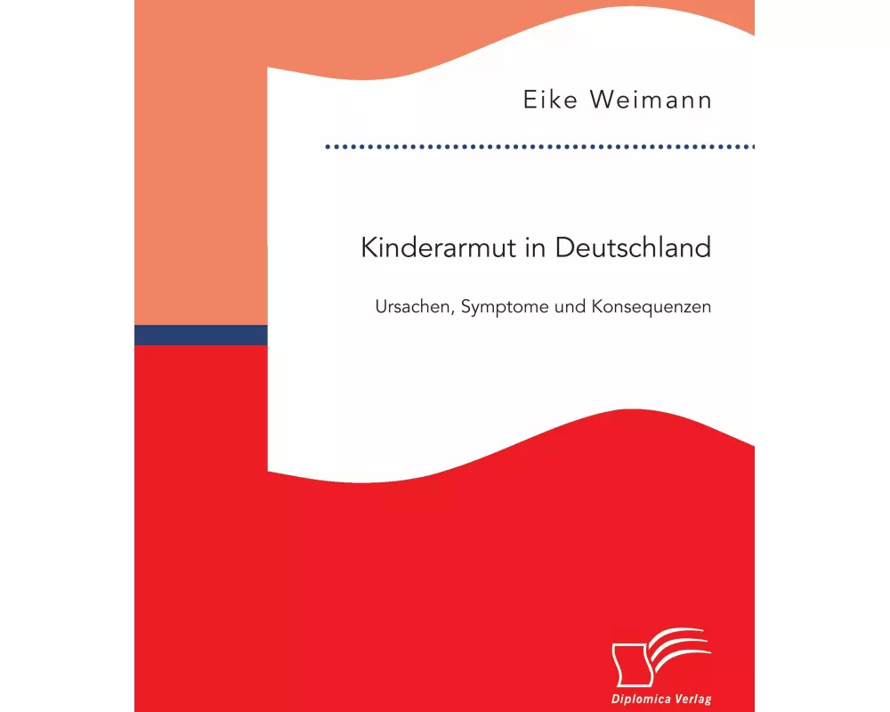 Kinderarmut in Deutschland: Ursachen, Symptome und Konsequenzen