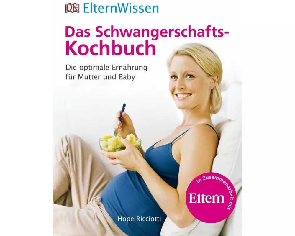 Eltern-Wissen. Das Schwangerschafts-Kochbuch