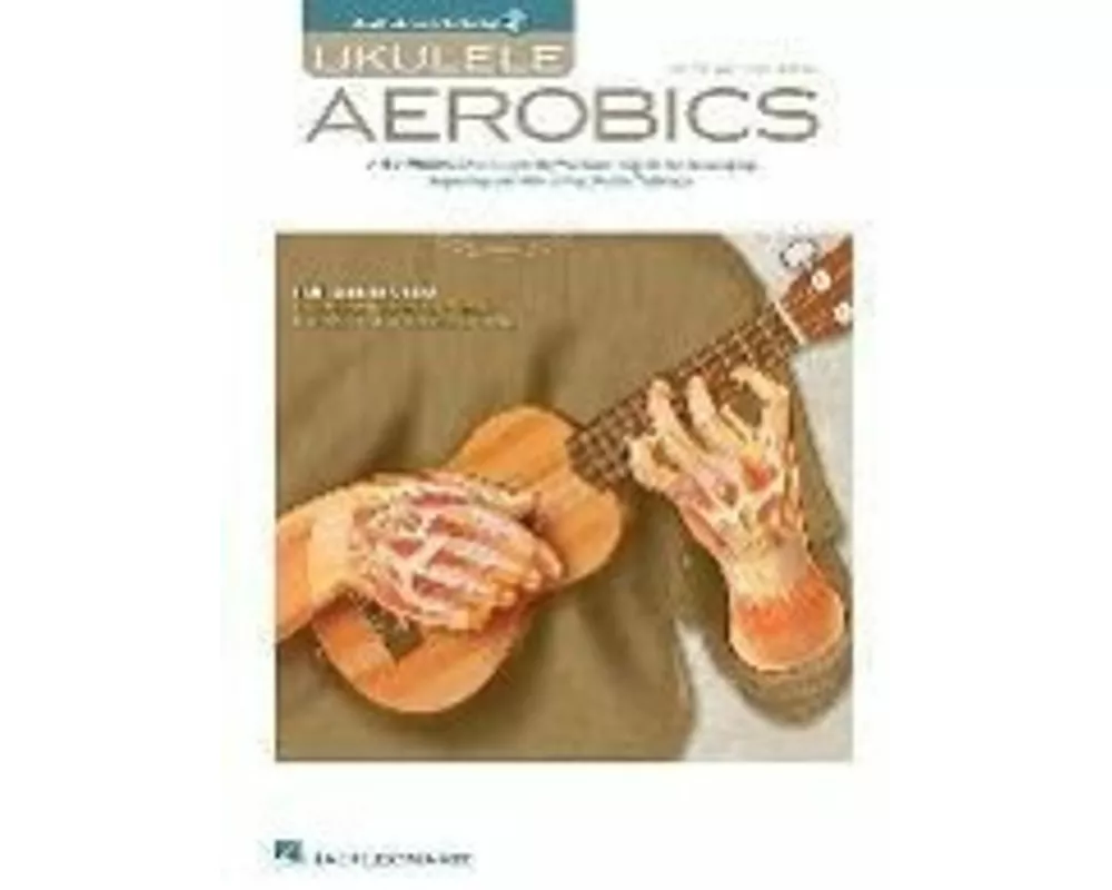 Ukulele Aerobics for All Levels Beginner to Advanced 40-Week Practice Program with Online Audio Hal Leonard Ukulele Book for Technique Fingerstyle Str