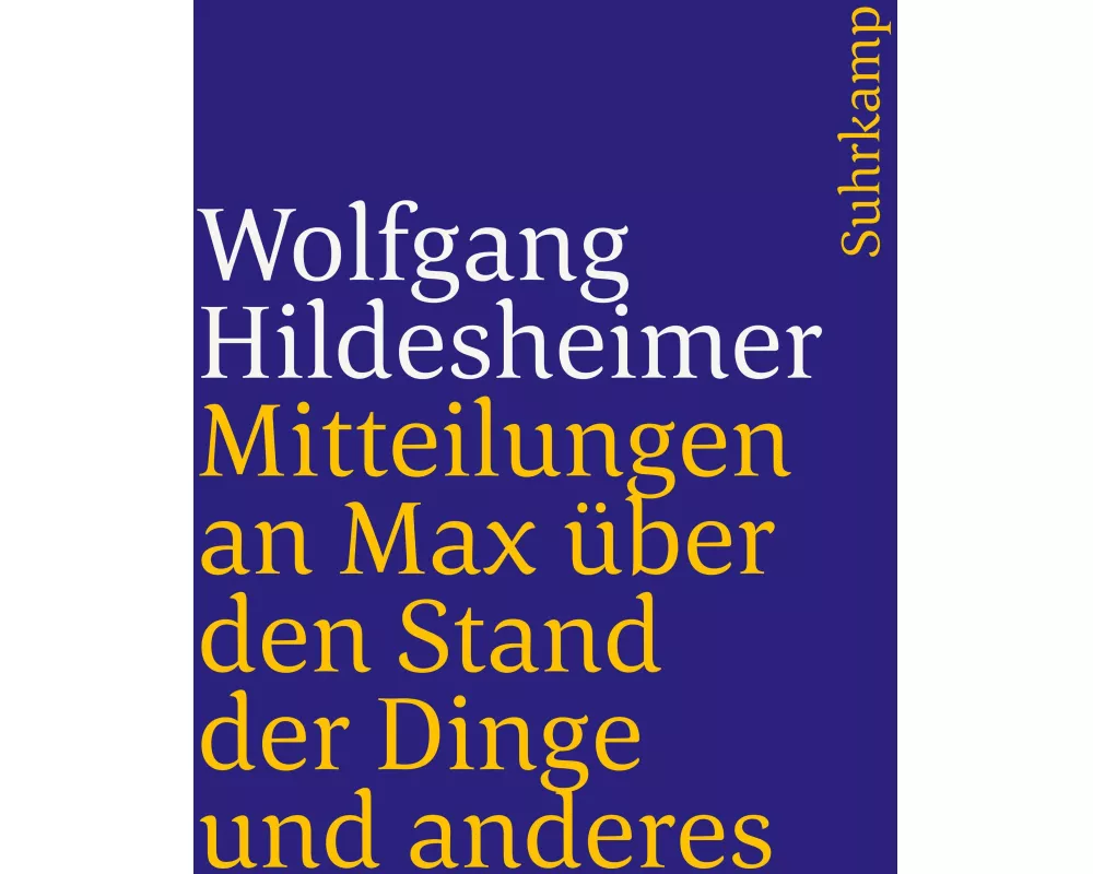 Mitteilungen an Max über den Stand der Dinge und anderes