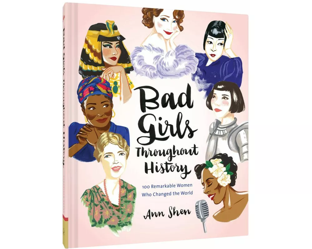 Bad Girls Throughout History: 100 Remarkable Women Who Changed the World