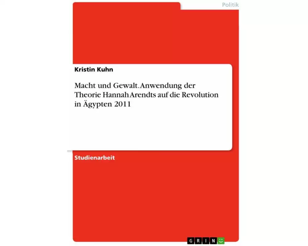 Macht und Gewalt. Anwendung der Theorie Hannah Arendts auf die Revolution in Ägypten 2011