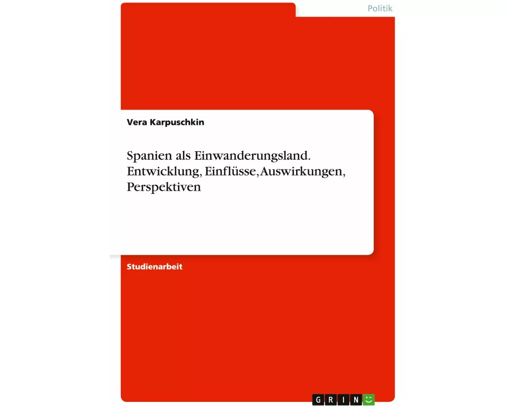 Spanien als Einwanderungsland. Entwicklung, Einflüsse, Auswirkungen, Perspektiven