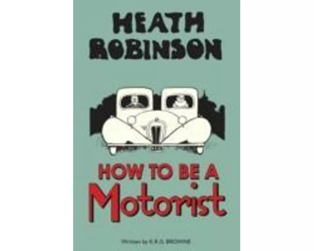 Heath Robinson: How to be a Motorist