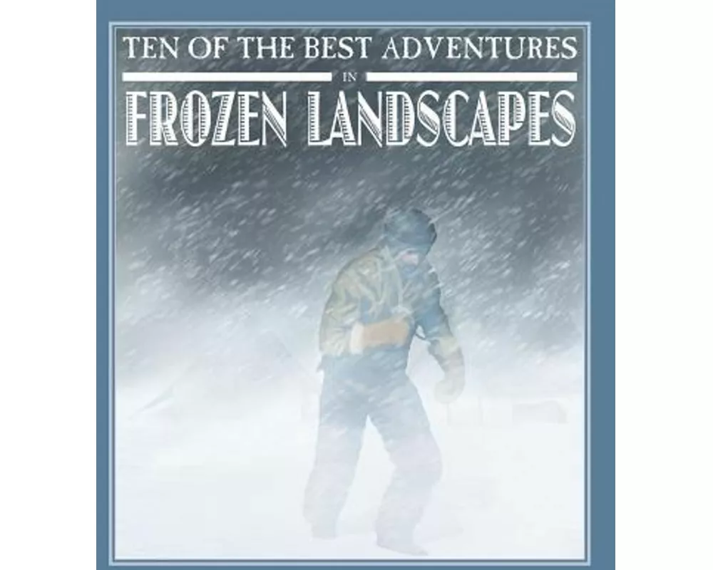 Ten of the Best Adventures in Frozen Landscapes