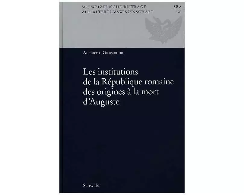 Les institutions de la République romaine des origines à la mort d'Auguste