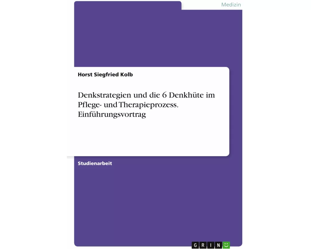 Denkstrategien und die 6 Denkhüte im Pflege- und Therapieprozess. Einführungsvortrag
