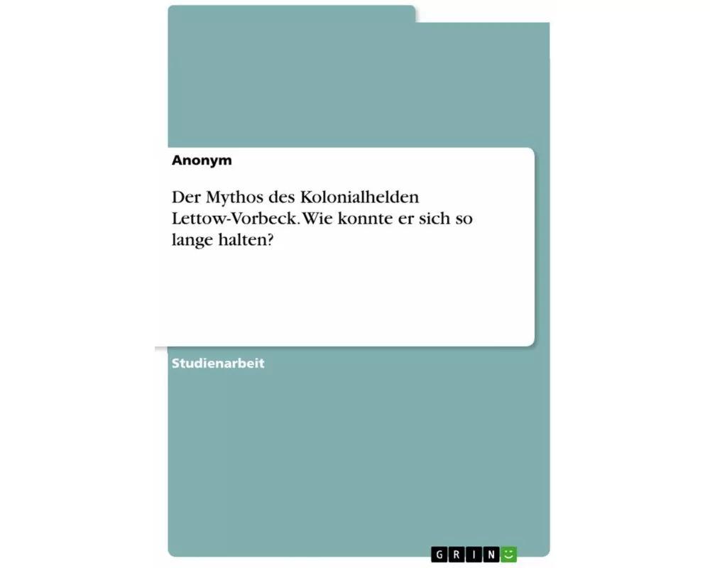 Der Mythos des Kolonialhelden Lettow-Vorbeck. Wie konnte er sich so lange halten?