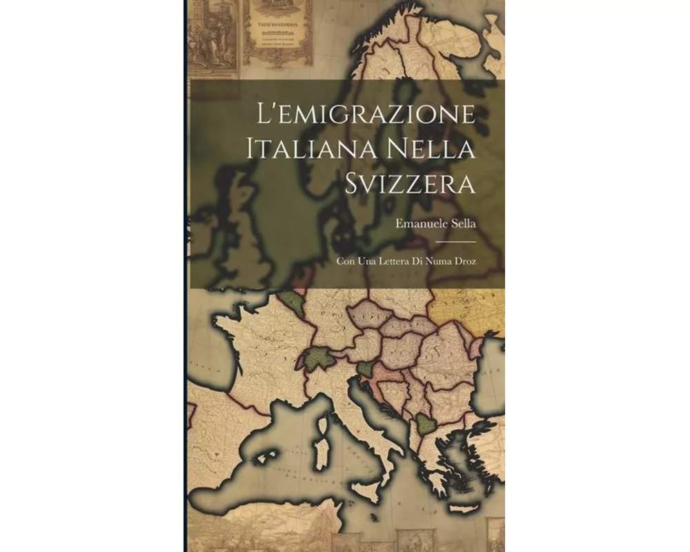 L'emigrazione Italiana Nella Svizzera: Con Una Lettera Di Numa Droz