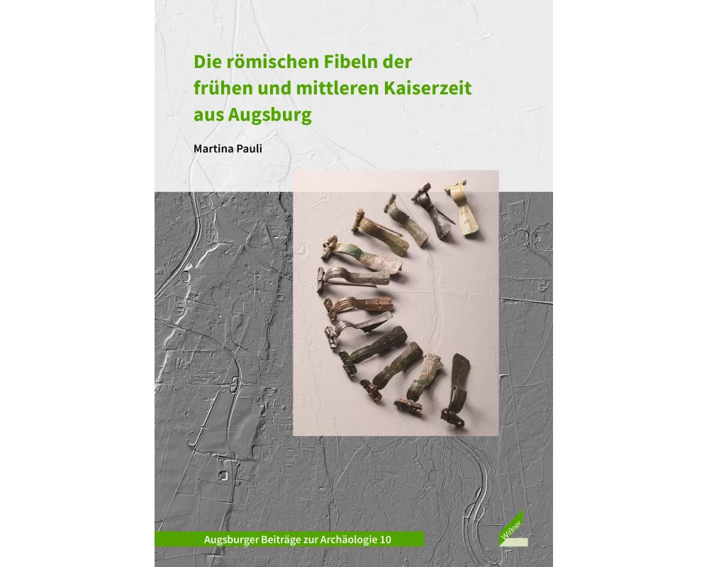 Die römischen Fibeln der frühen und mittleren Kaiserzeit aus Augsburg