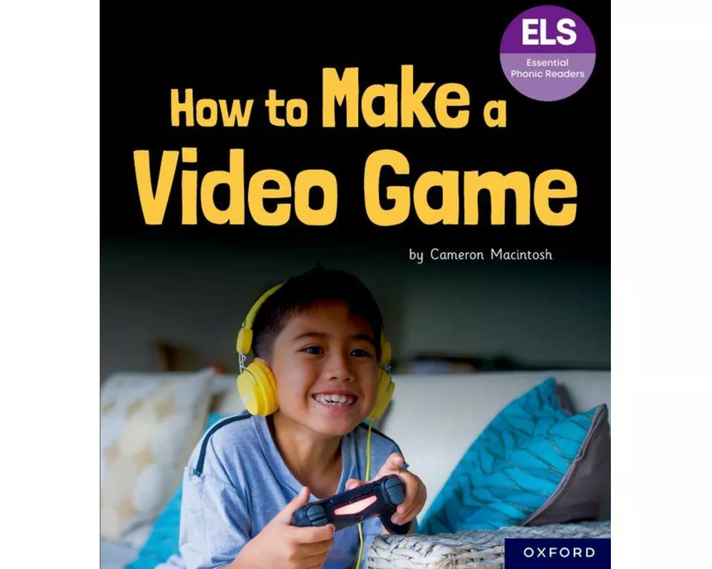 Essential Letters and Sounds: Essential Phonic Readers: Oxford Reading Level 7: How to Make a Video Game