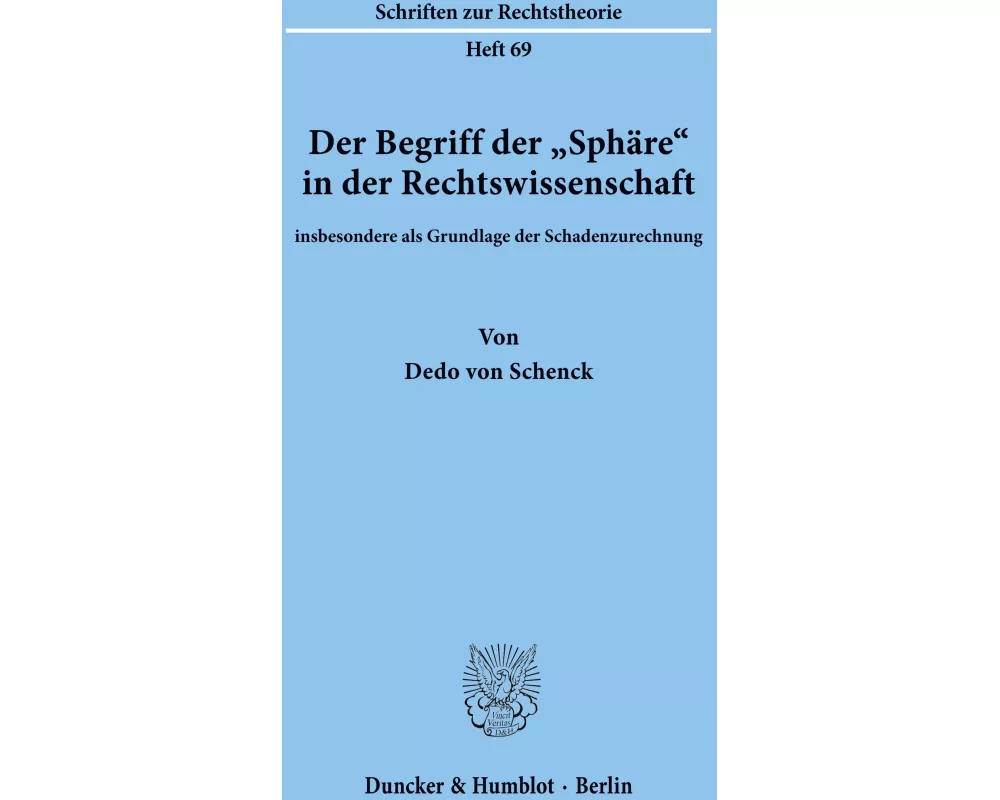 Der Begriff der "Sphäre' in der Rechtswissenschaft insbesondere als Grundlage der Schadenzurechnung
