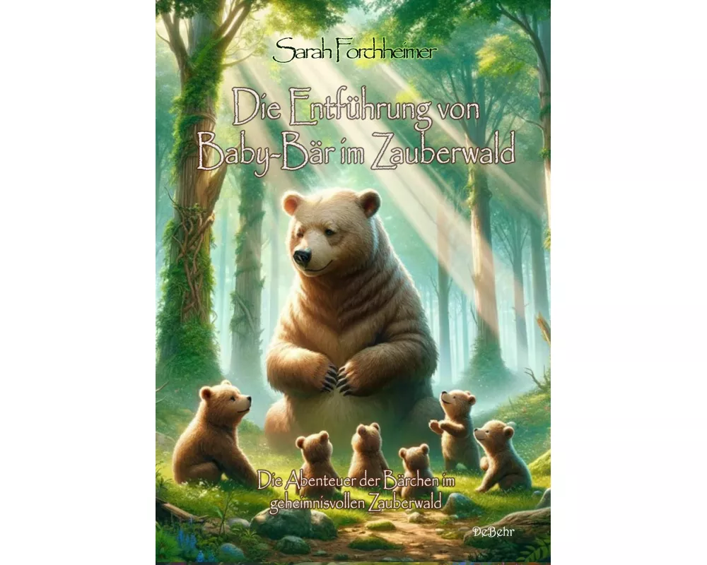 Die Entführung von Baby-Bär im Zauberwald - Die Abenteuer der Bärchen im geheimnisvollen Zauberwald