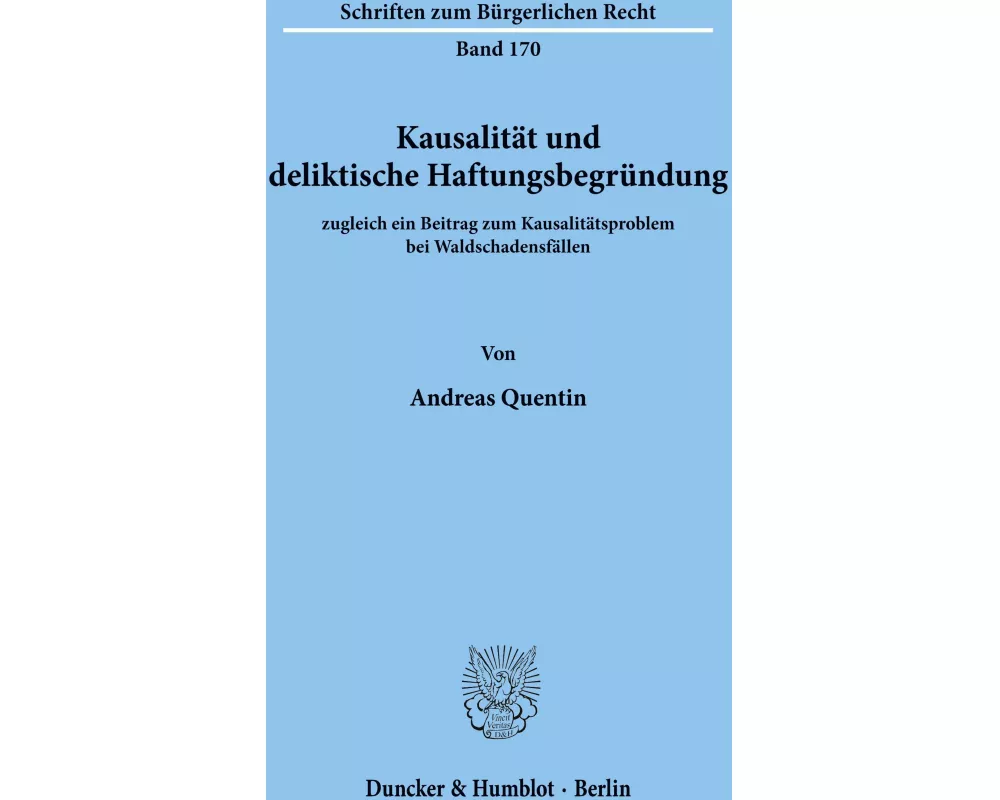 Kausalität und deliktische Haftungsbegründung, zugleich ein Beitrag zum Kausalitätsproblem bei Waldschadensfällen