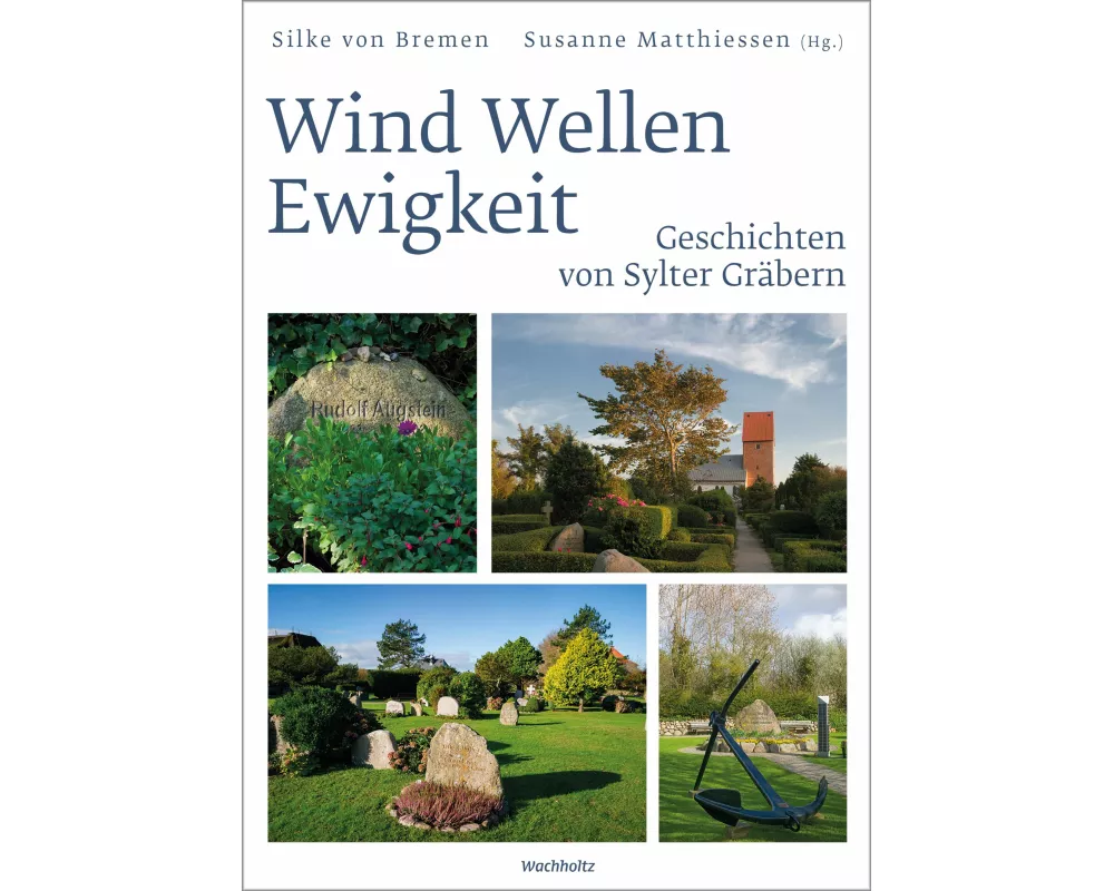 Wind Wellen Ewigkeit. Geschichten von Sylter Gräbern