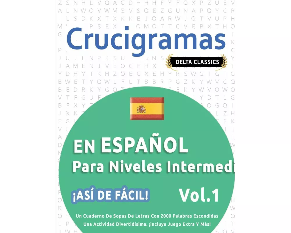 Crucigramas En EspaÑol Para Niveles Intermedios - ¡asÍ De FÁcil! - Vol.1 - Delta Classics - Un Cuaderno De Sopas De Letras Con 2000 Palabras Escondida
