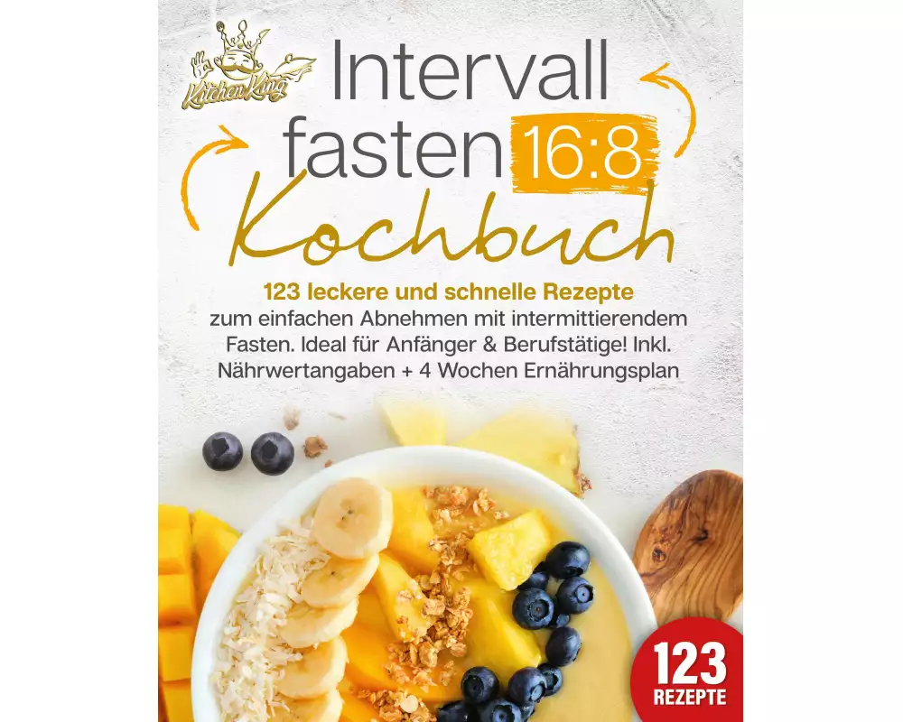 Intervallfasten 16:8 Kochbuch: 123 leckere und schnelle Rezepte zum einfachen abnehmen mit intermittierendem Fasten. Ideal für Anfänger & Berufstätige