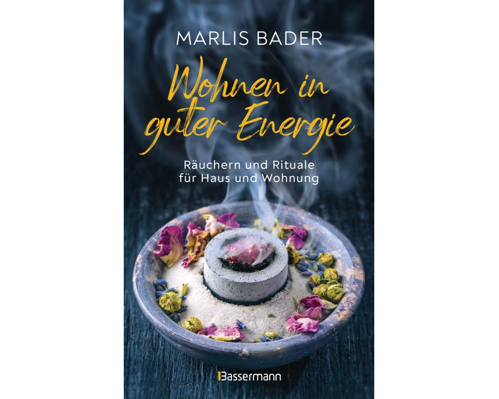 Wohnen in guter Energie. Räuchern und Rituale für Haus und Wohnung