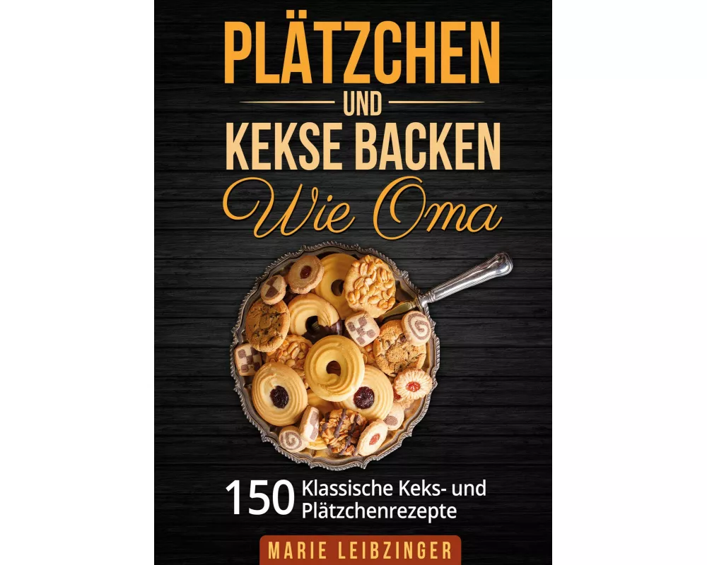 Plätzchen und Kekse backen wie Oma