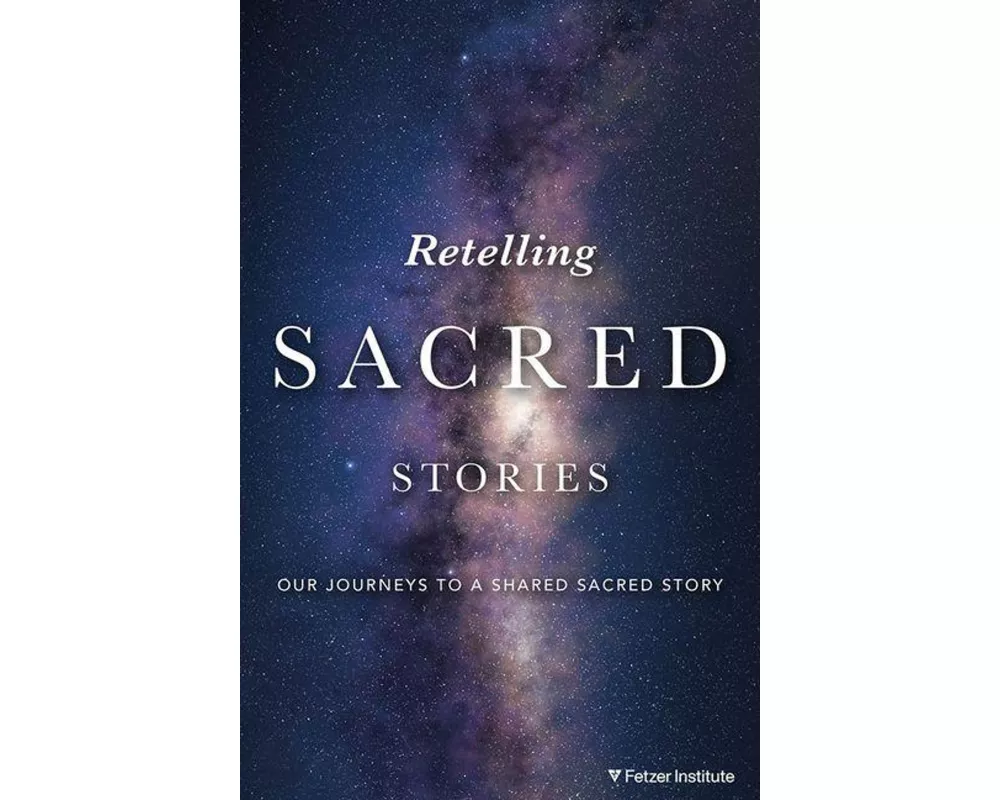 Retelling Sacred Stories: Our Journeys to a Shared Sacred Story