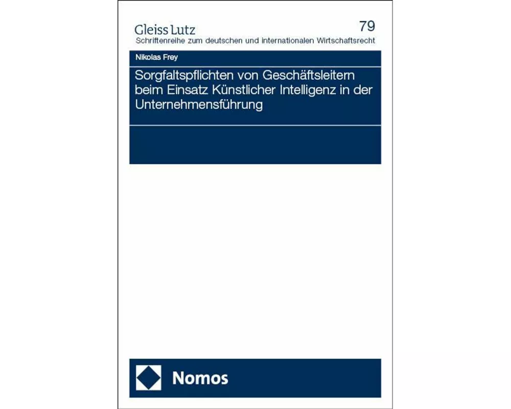 Sorgfaltspflichten von Geschäftsleitern beim Einsatz Künstlicher Intelligenz in der Unternehmensführung