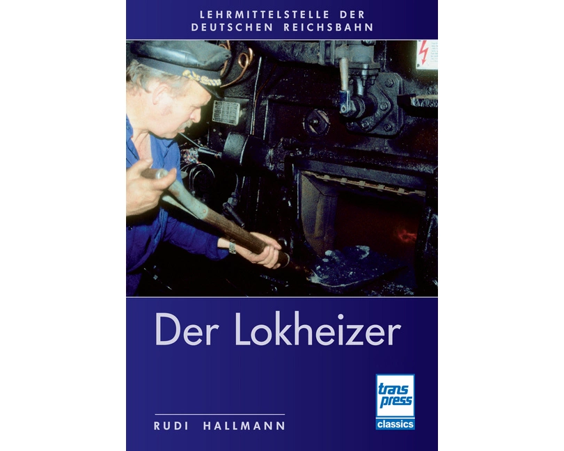 Der Lokheizer bei der Deutschen Reichsbahn