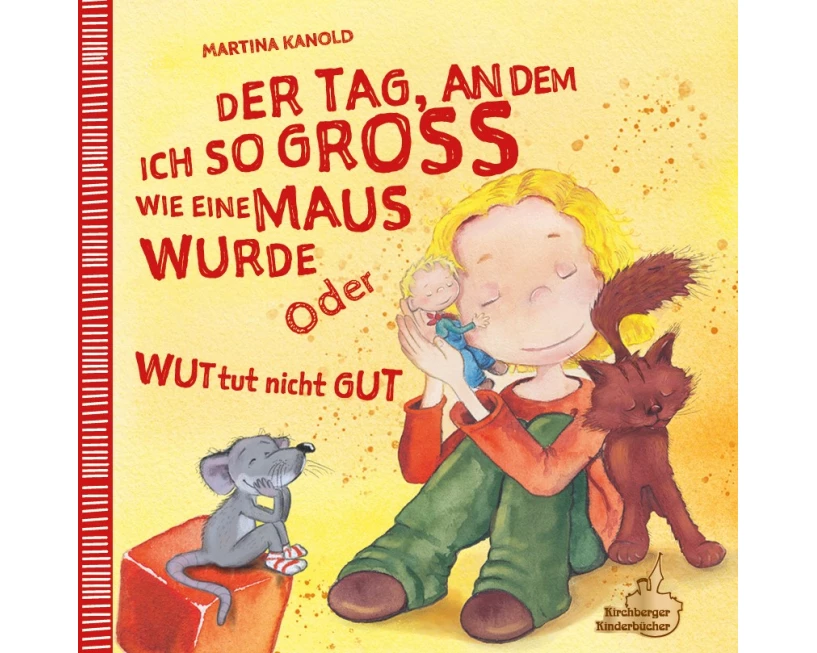 Der Tag, an dem ich so groß wie eine Maus wurde oder Wut tut nicht gut