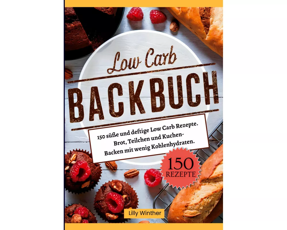 Low Carb Backbuch- 150 süße und deftige Low Carb Rezepte