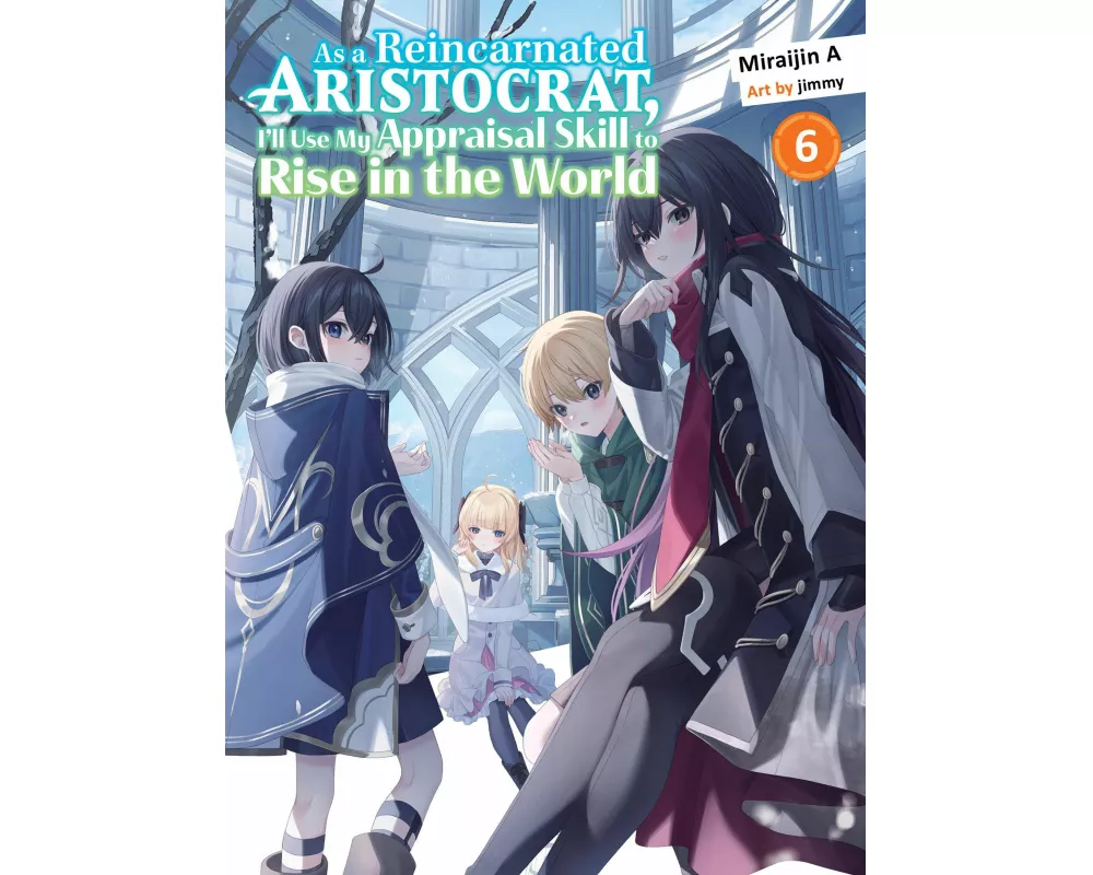 As a Reincarnated Aristocrat, I'll Use My Appraisal Skill to Rise in the World 6 (light novel)