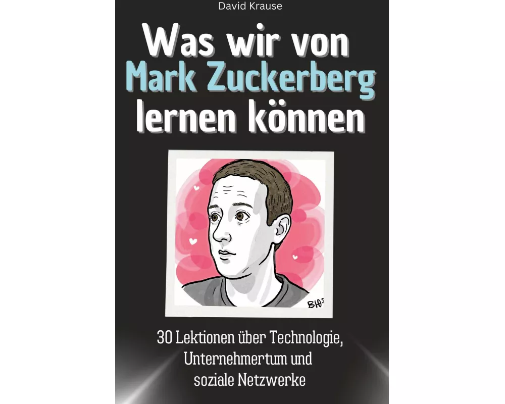 Was wir von Mark Zuckerberg lernen können
