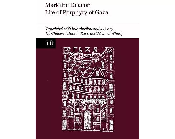 Mark the Deacon: The Life of Porphyry of Gaza