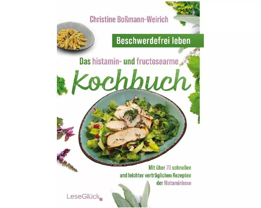 Beschwerdefrei leben - Das histamin- und fructosearme Kochbuch