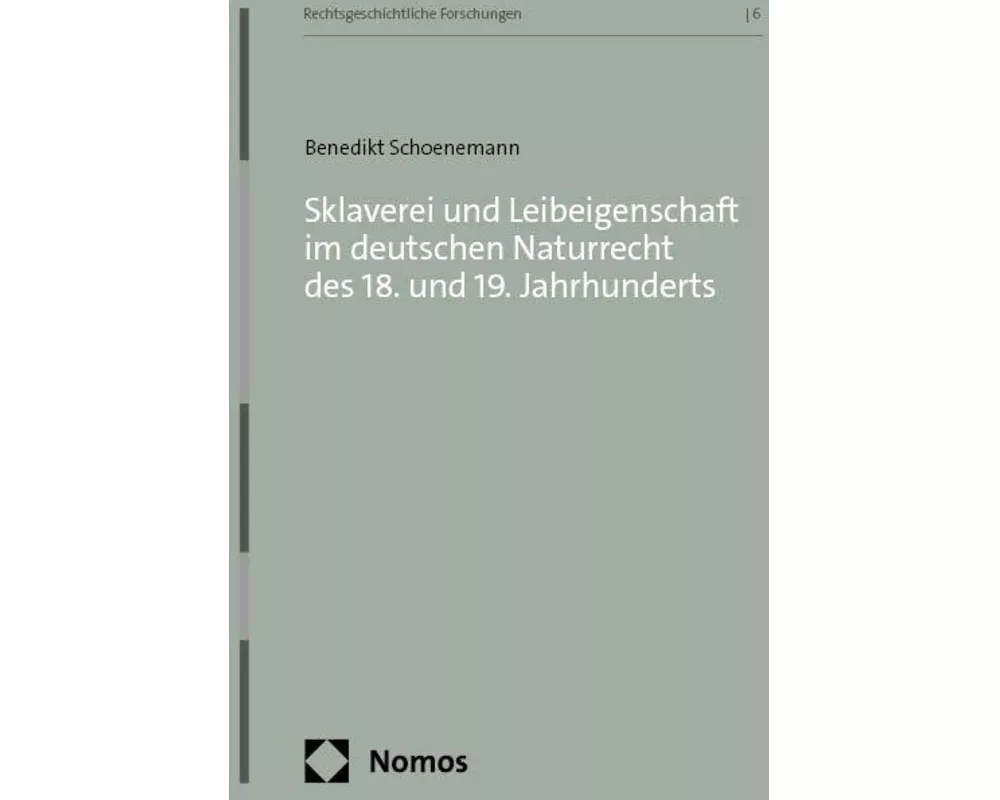 Sklaverei und Leibeigenschaft im deutschen Naturrecht des 18. und 19. Jahrhunderts