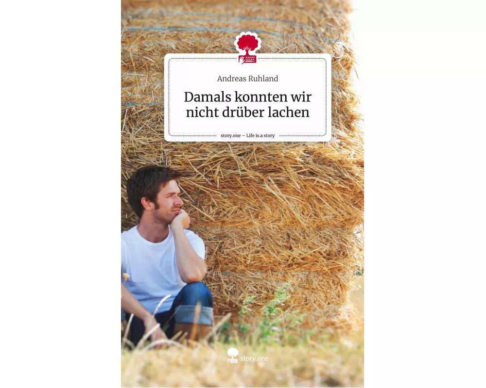 Damals konnten wir nicht drüber lachen. Life is a Story - story.one