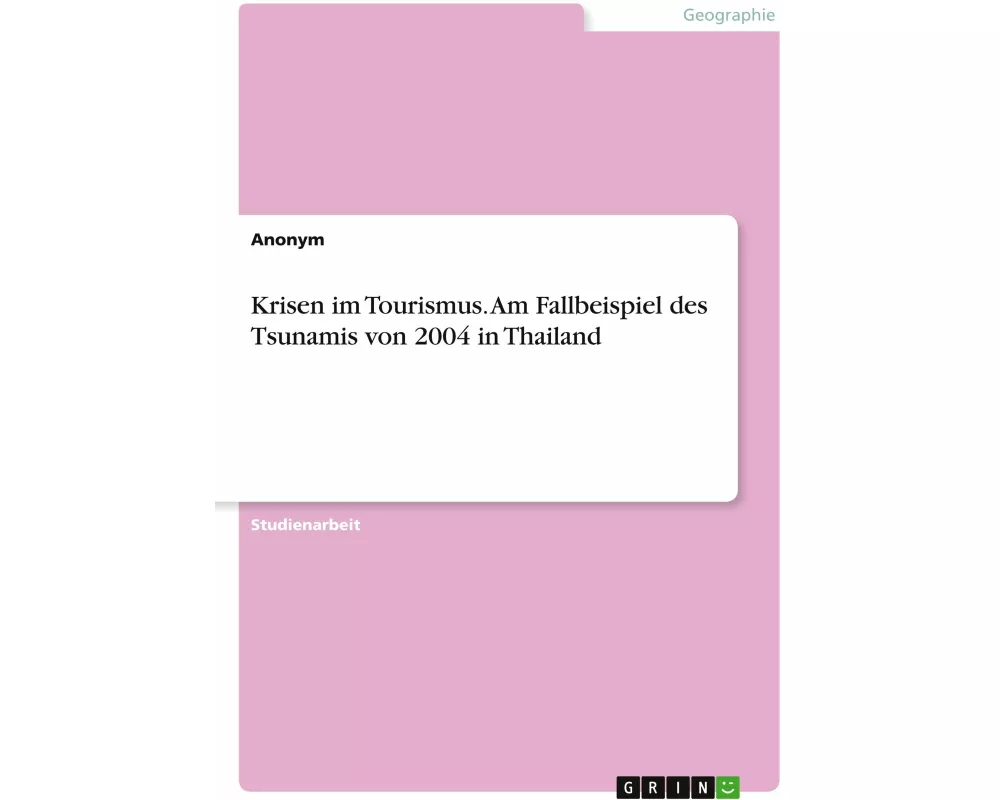 Krisen im Tourismus. Am Fallbeispiel des Tsunamis von 2004 in Thailand