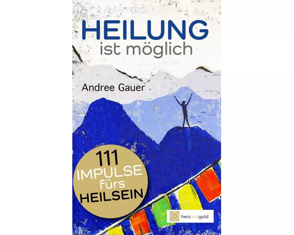 Heilung ist möglich! 111 Impulse fürs Heilsein