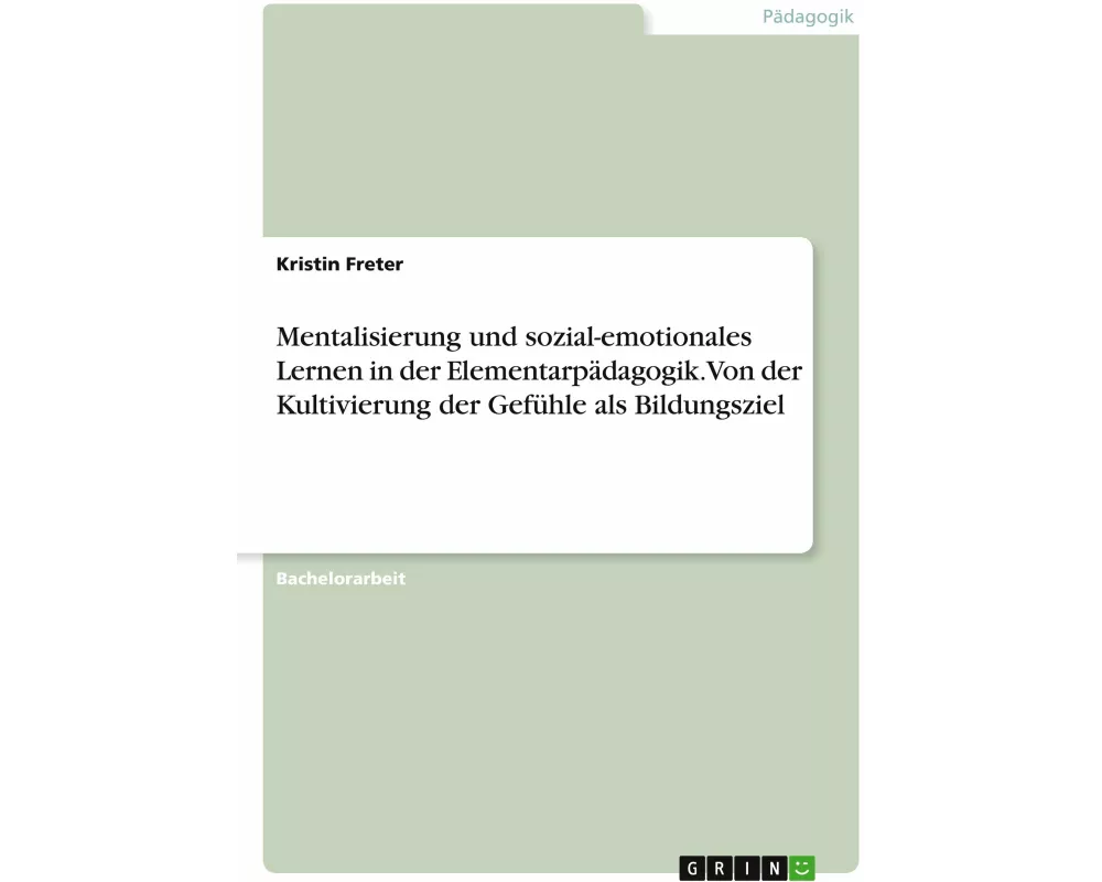 Mentalisierung und sozial-emotionales Lernen in der Elementarpädagogik. Von der Kultivierung der Gefühle als Bildungsziel