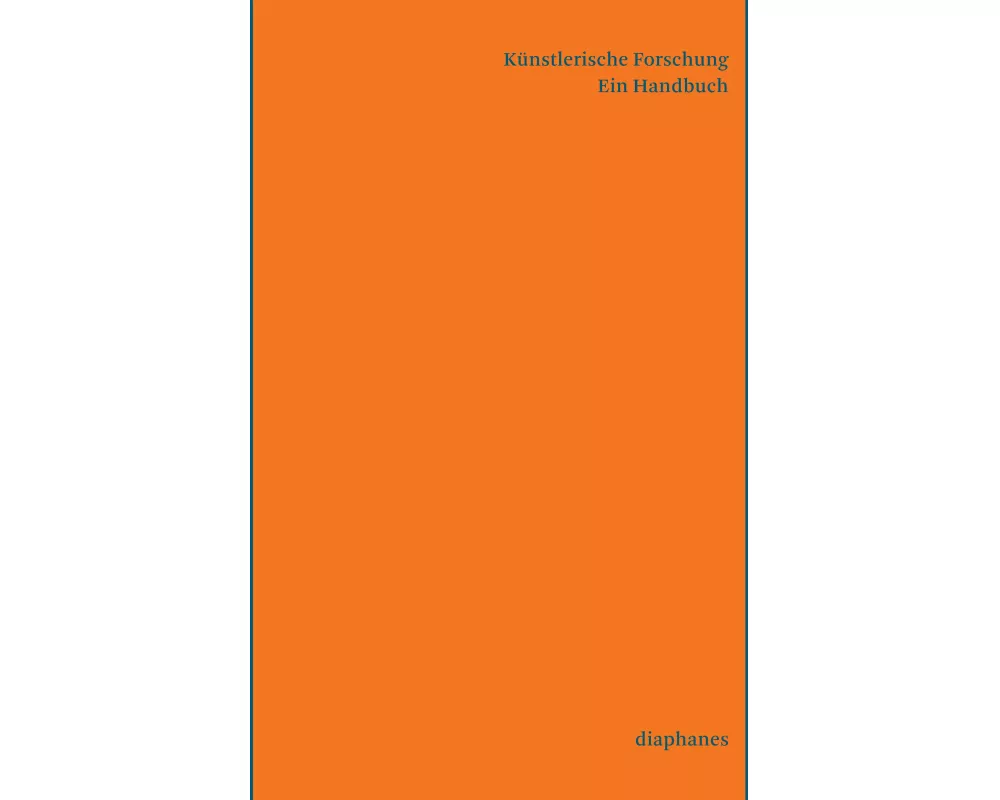 Künstlerische Forschung. Ein Handbuch