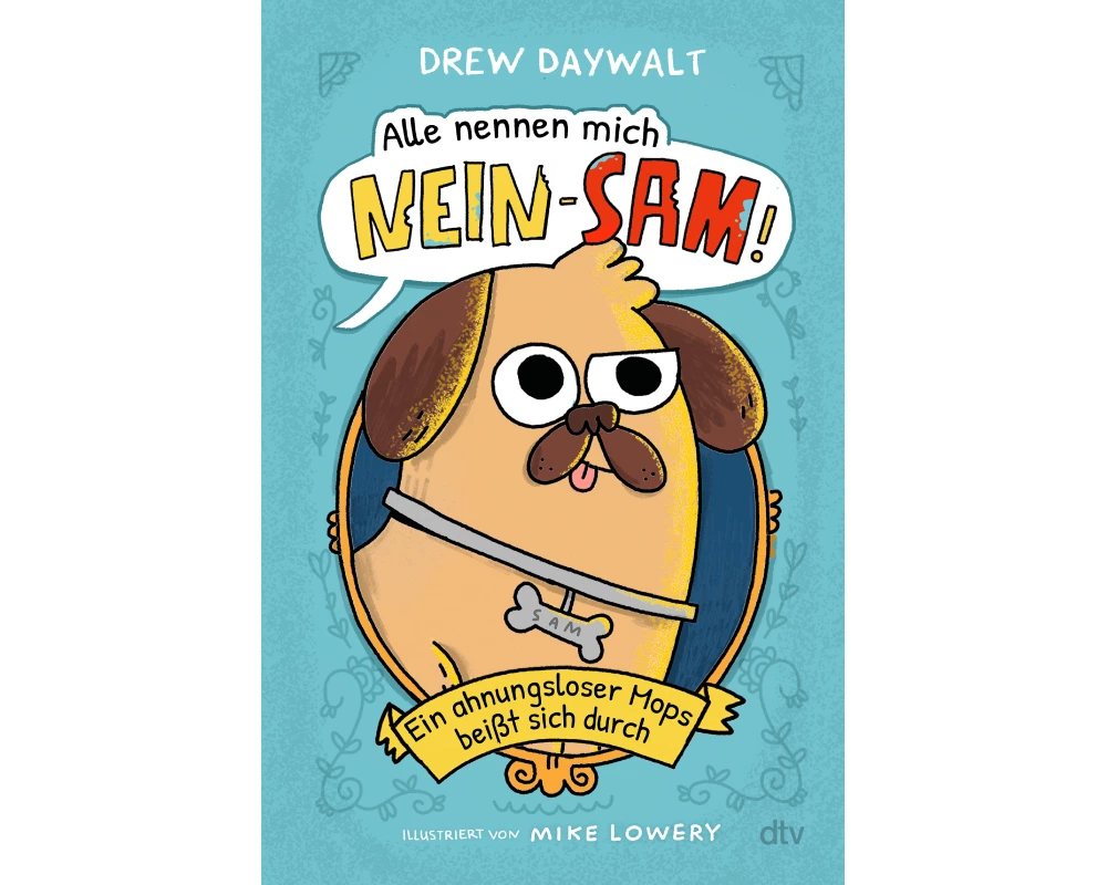 Alle nennen mich Nein-Sam – Ein ahnungsloser Mops beißt sich durch