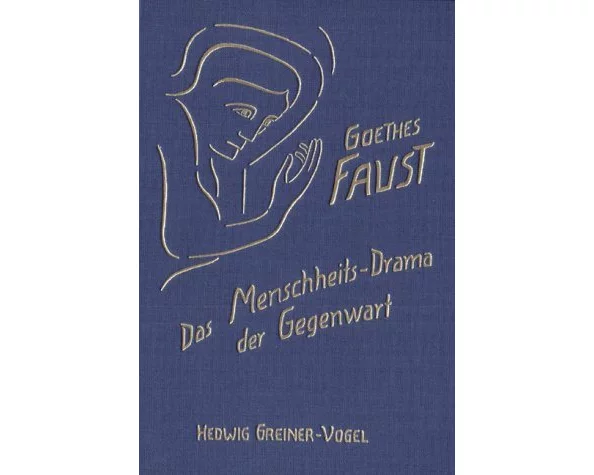 Goethes Faust. Das Menschheits-Drama der Gegenwart