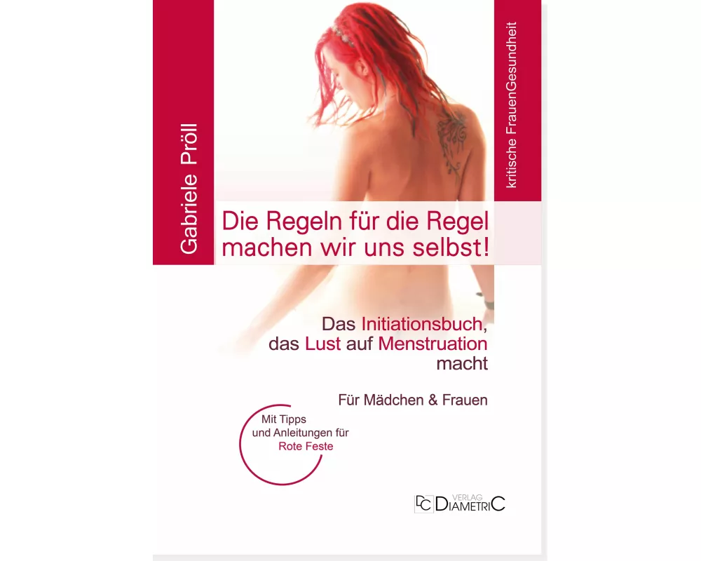 Die Regeln für die Regel machen wir uns selbst! Das Initiationsbuch, das Lust auf Menstruation macht