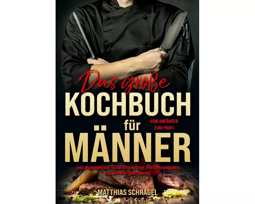 Das große Kochbuch für Männer - Vom Anfänger zum Profi