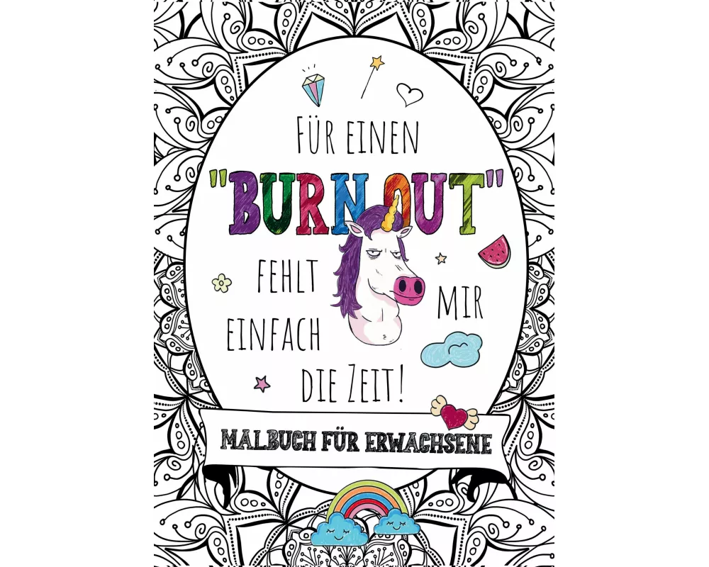 Für einen Burnout fehlt mir einfach die Zeit! - Das große Malbuch für Erwachsene