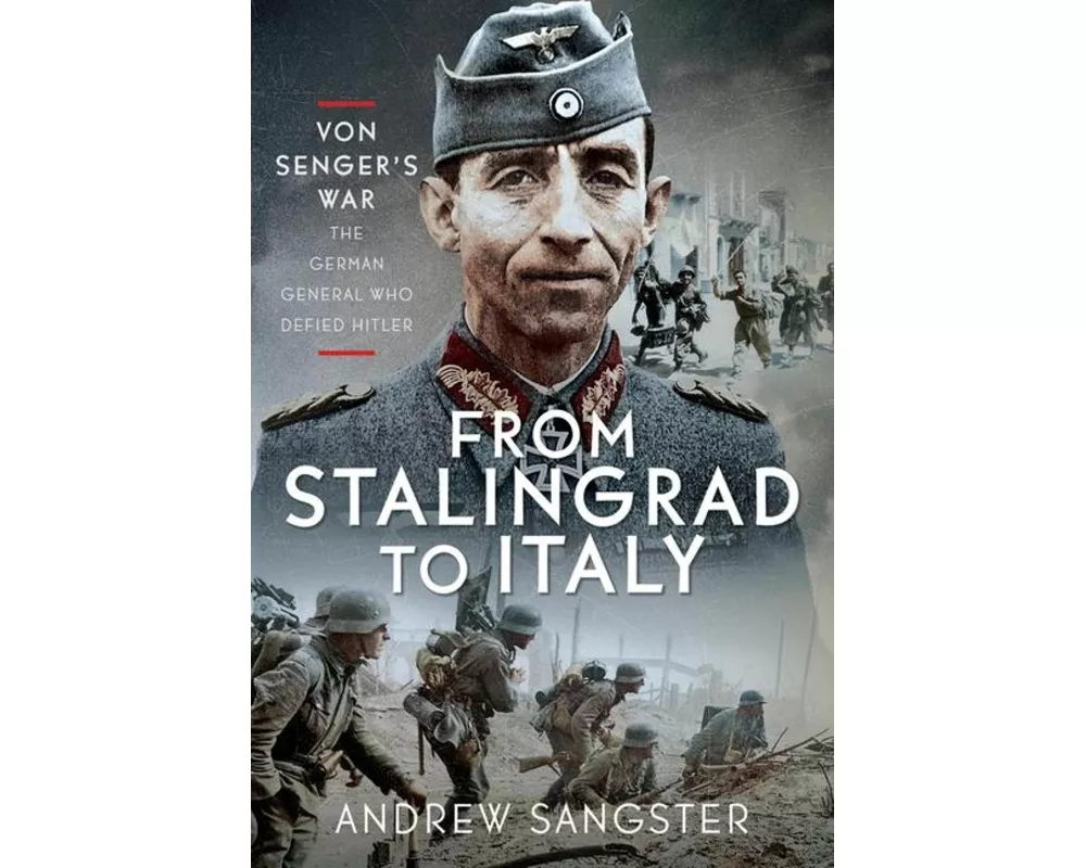 From Stalingrad to Italy - Von Senger's War