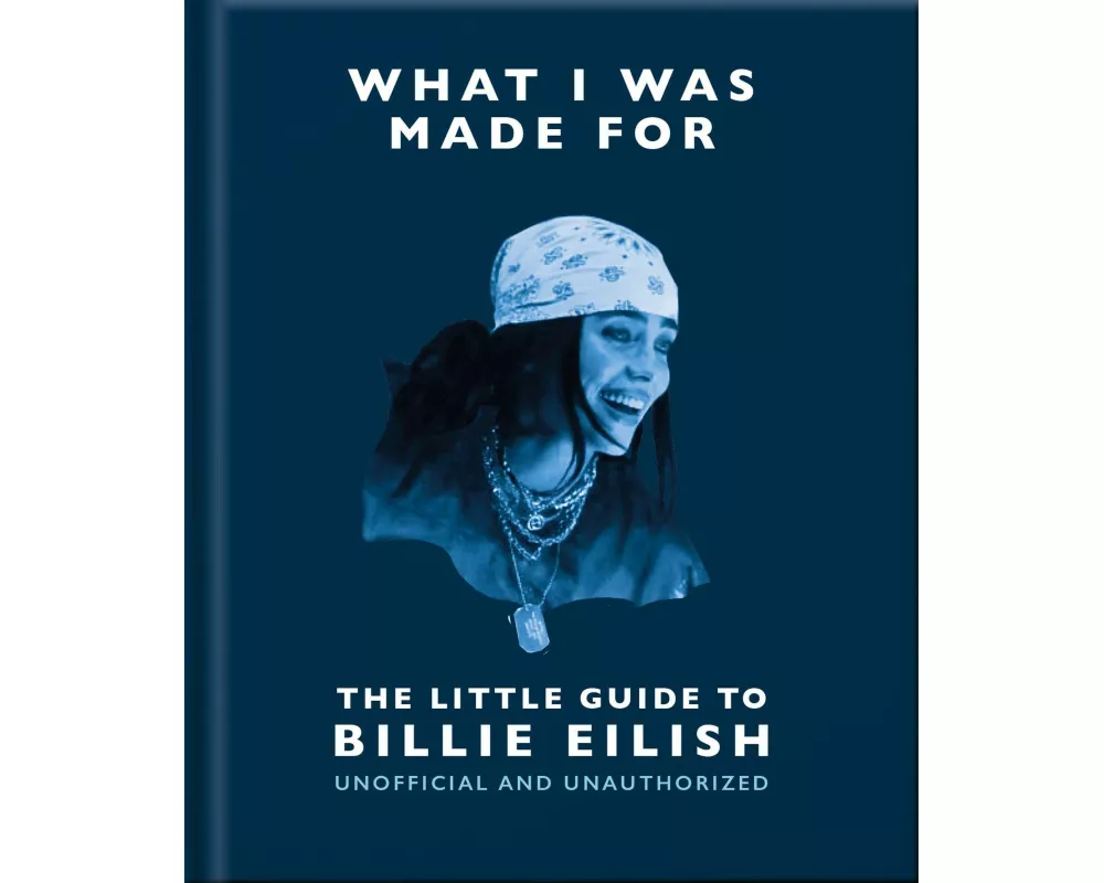 What I Was Made For: The Little Guide to Billie Eilish