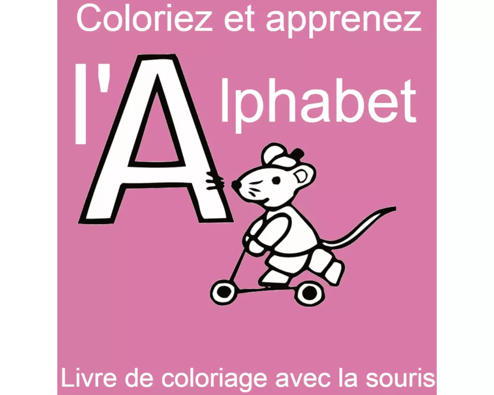 Coloriez et apprenez l'alphabet - Livre de coloriage avec la souris
