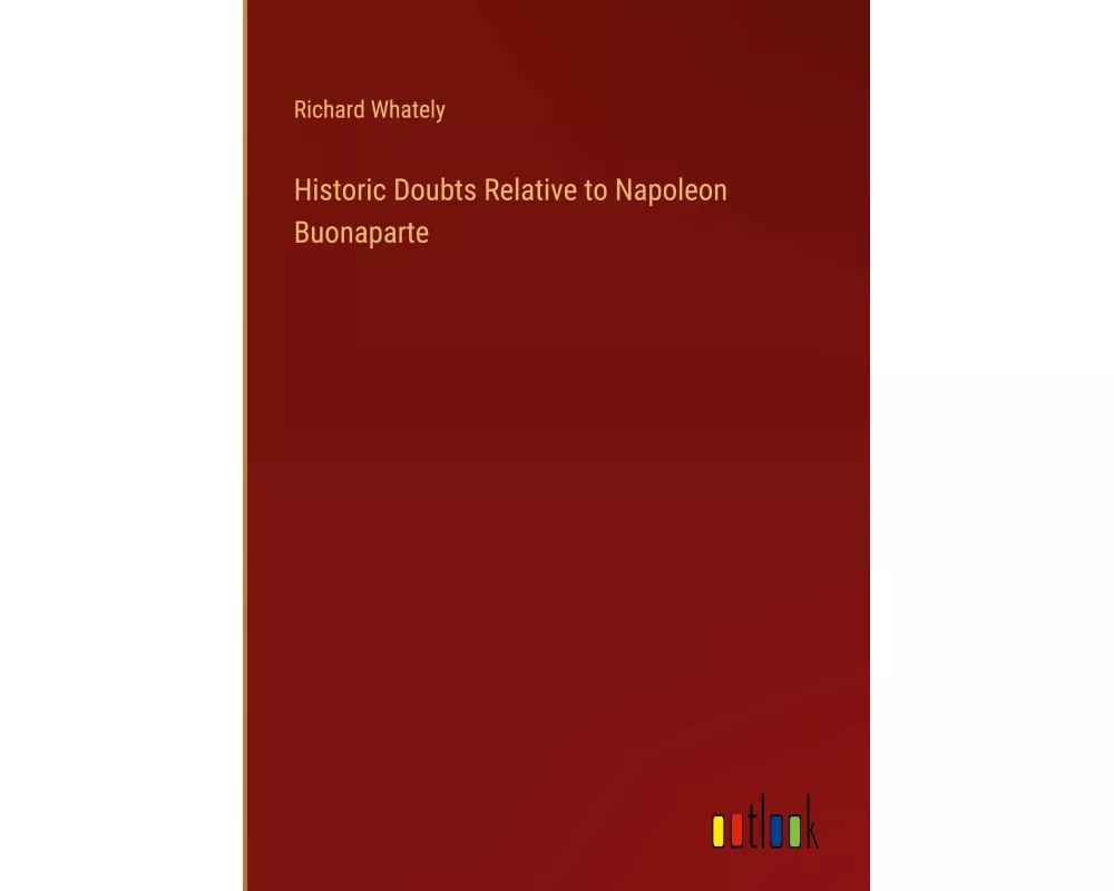 Historic Doubts Relative to Napoleon Buonaparte